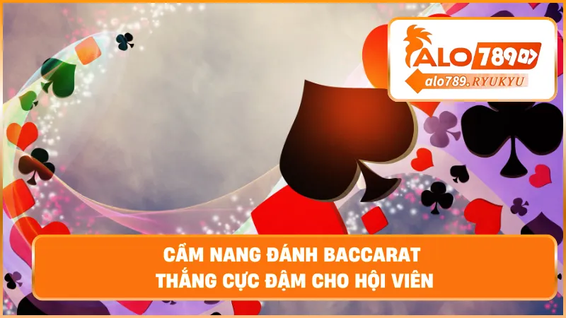 Cẩm nang đánh baccarat thắng cực đậm cho hội viên