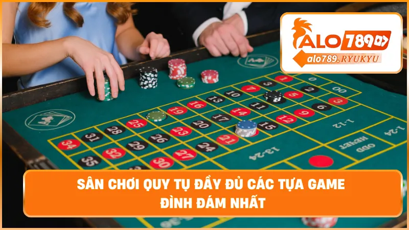 Sân chơi quy tụ đầy đủ các tựa game đình đám nhất