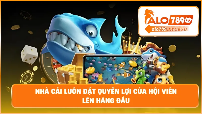 Nhà cái luôn đặt quyền lợi của hội viên lên hàng đầu