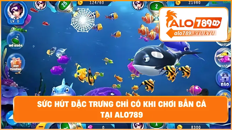 Sức hút đặc trưng chỉ có khi chơi bắn cá tại ALO789
