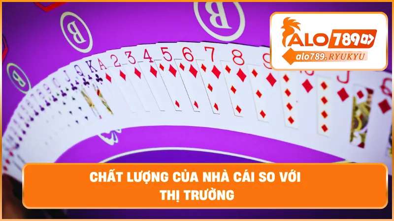 Chất lượng của nhà cái so với thị trường