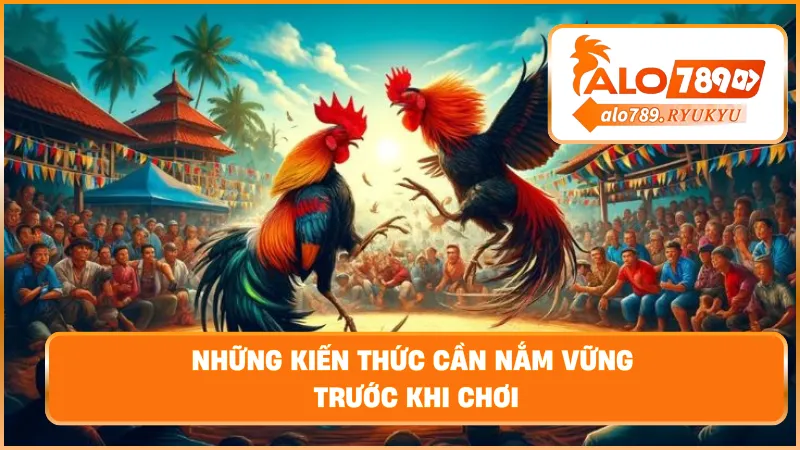 Những kiến thức cần nắm vững trước khi chơi
