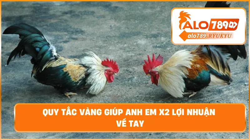 Quy tắc vàng giúp anh em x2 lợi nhuận về tay