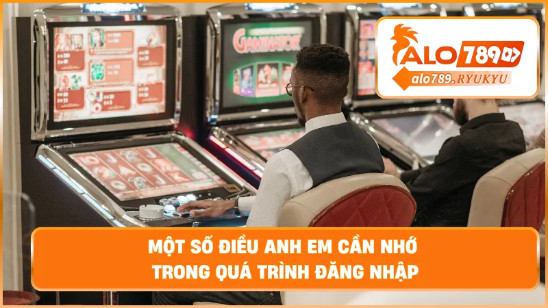 Một số điều anh em cần nhớ trong quá trình đăng nhập