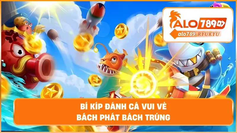 Bí kíp đánh cá vui vẻ – Bách phát bách trúng