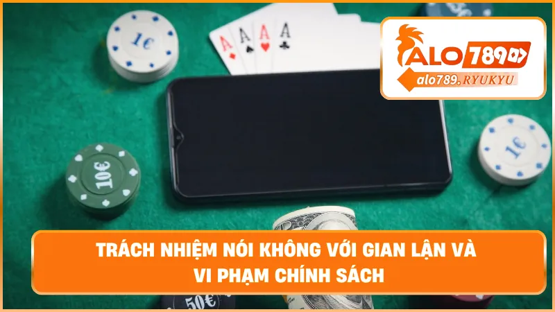 Trách nhiệm nói không với gian lận và vi phạm chính sách