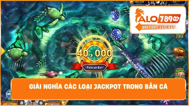 Giải nghĩa các loại jackpot trong bắn cá