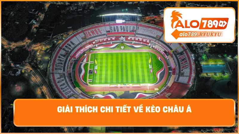 Giải thích chi tiết về kèo châu Á