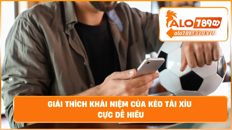 Giải thích khái niệm của kèo tài xỉu cực dễ hiểu