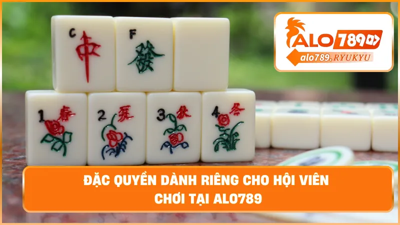 Đặc quyền dành riêng cho hội viên chơi tại ALO789