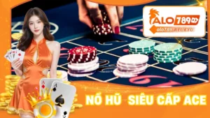 Nổ Hũ Siêu Cấp ACE