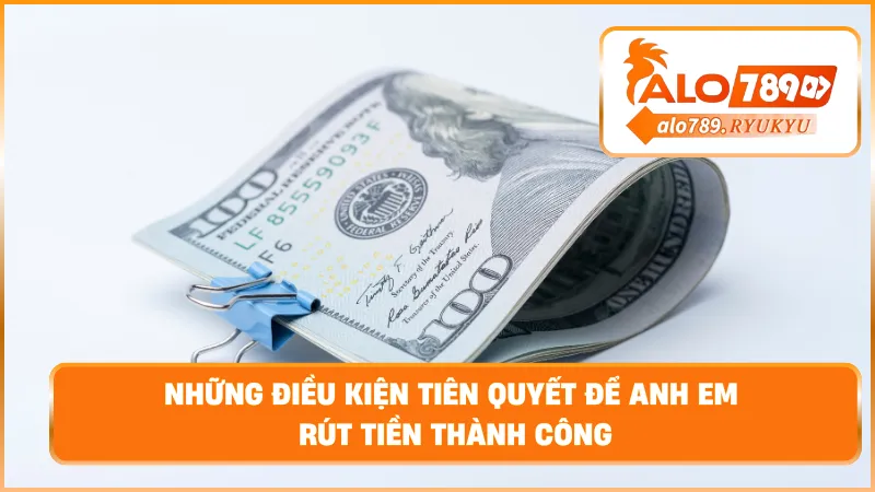Những điều kiện tiên quyết để anh em rút tiền thành công