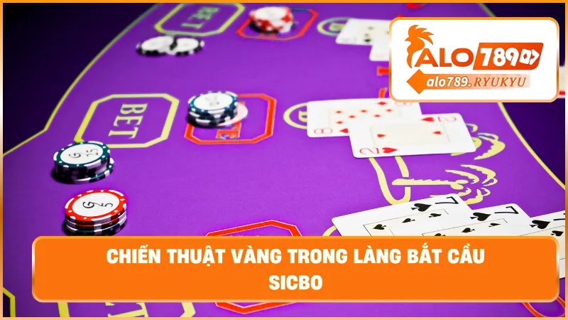 Chiến thuật vàng trong làng bắt cầu sicbo