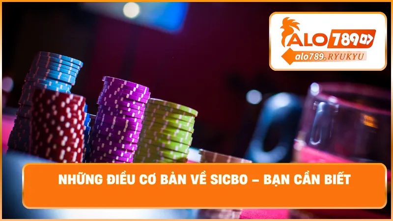 Những điều cơ bản về sicbo – Bạn cần biết