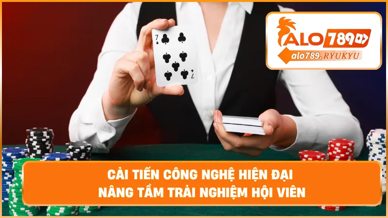 Cải tiến công nghệ hiện đại – Nâng tầm trải nghiệm hội viên