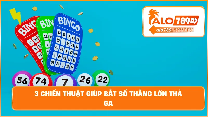 3 Chiến thuật giúp bắt số thắng lớn thả ga