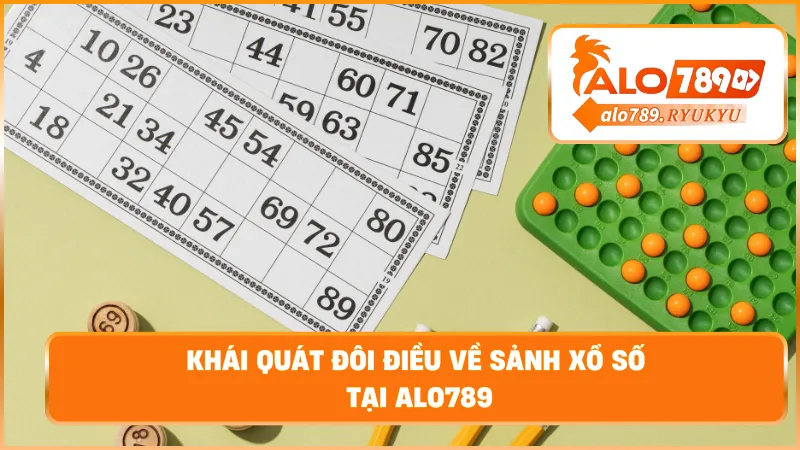 Khái quát đôi điều về sảnh xổ số tại ALO789