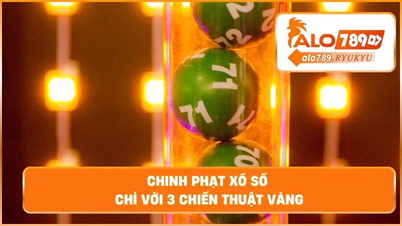Chinh phạt xổ số chỉ với 3 chiến thuật vàng